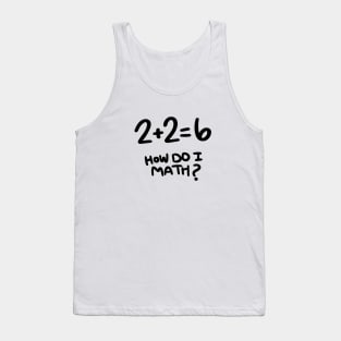 2+2=6 How Do I Math? Tank Top